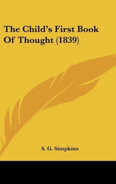 The Child´s First Book Of Thought (1839) als Buch von S. G. Simpkins - S. G. Simpkins