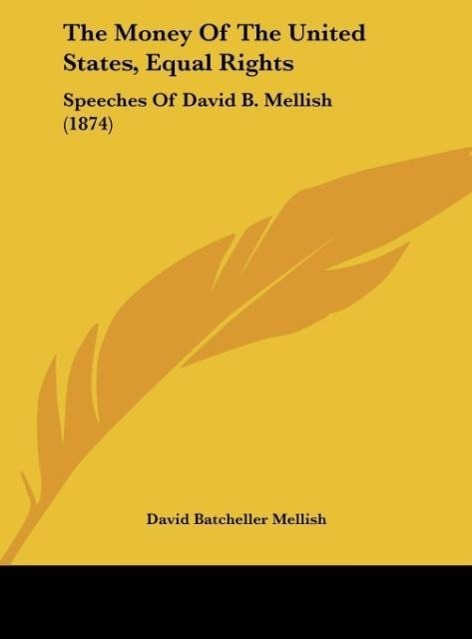 The Money Of The United States, Equal Rights als Buch von David Batcheller Mellish - David Batcheller Mellish