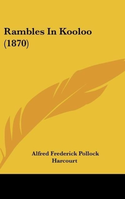 Rambles In Kooloo (1870) als Buch von Alfred Frederick Pollock Harcourt - Alfred Frederick Pollock Harcourt