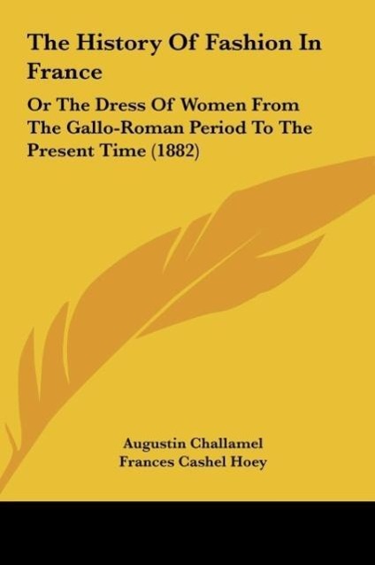 The History Of Fashion In France als Buch von Augustin Challamel - Augustin Challamel