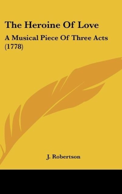 The Heroine Of Love als Buch von J. Robertson - J. Robertson
