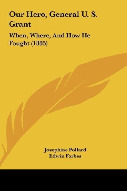 Our Hero, General U. S. Grant als Buch von Josephine Pollard - Josephine Pollard