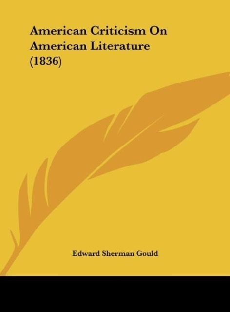 American Criticism On American Literature (1836) als Buch von Edward Sherman Gould - Edward Sherman Gould