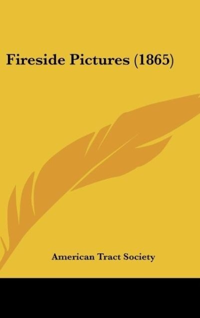 Fireside Pictures (1865) als Buch von American Tract Society - American Tract Society