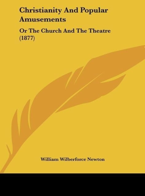 Christianity And Popular Amusements als Buch von William Wilberforce Newton - William Wilberforce Newton