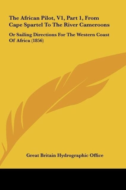 The African Pilot, V1, Part 1, From Cape Spartel To The River Cameroons als Buch von Great Britain Hydrographic Office - Great Britain Hydrographic Office