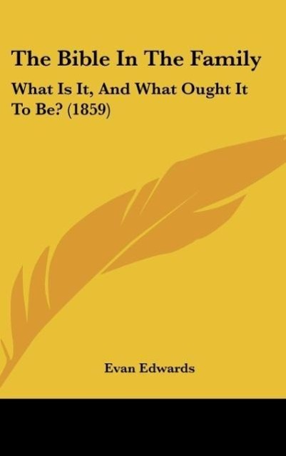 The Bible in the Family: What Is It, and What Ought It to Be? (1859)