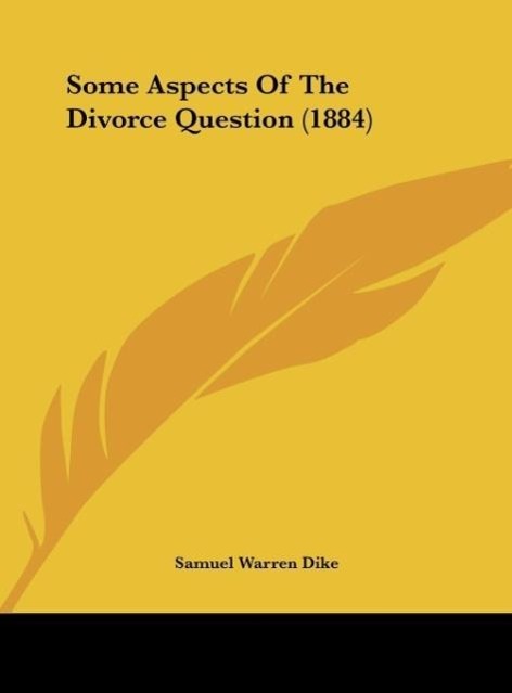 Some Aspects Of The Divorce Question (1884) als Buch von Samuel Warren Dike - Samuel Warren Dike