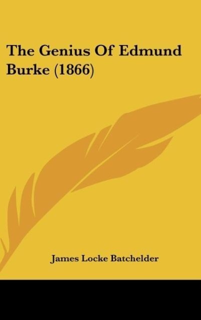 The Genius Of Edmund Burke (1866) als Buch von James Locke Batchelder - James Locke Batchelder