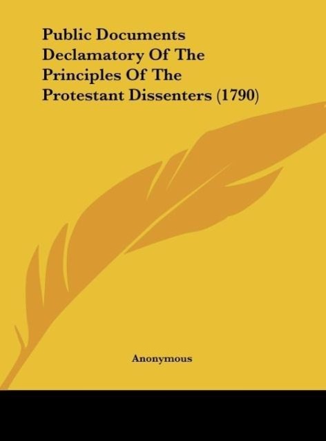 Public Documents Declamatory Of The Principles Of The Protestant Dissenters (1790) als Buch von Anonymous - Anonymous