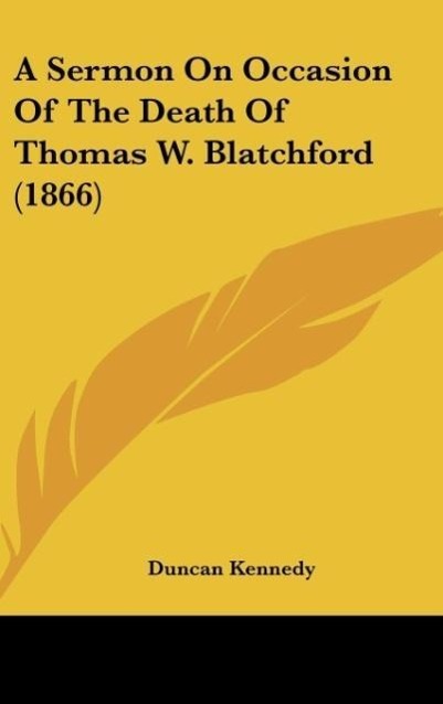 A Sermon On Occasion Of The Death Of Thomas W. Blatchford (1866) als Buch von Duncan Kennedy - Duncan Kennedy
