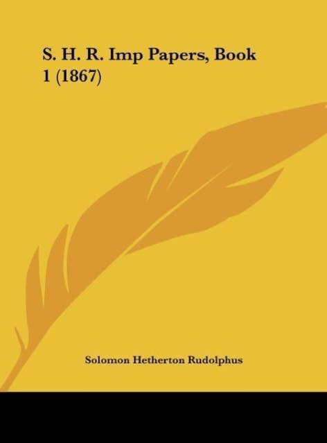 S. H. R. Imp Papers, Book 1 (1867) als Buch von Solomon Hetherton Rudolphus - Solomon Hetherton Rudolphus