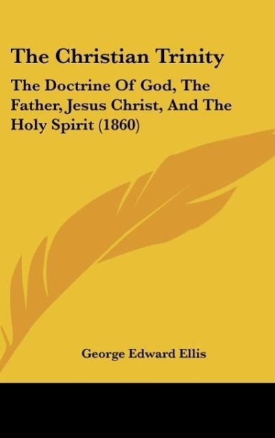 The Christian Trinity als Buch von George Edward Ellis - George Edward Ellis