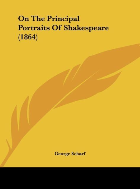 On The Principal Portraits Of Shakespeare (1864) als Buch von George Scharf - George Scharf