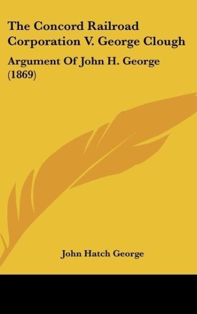 The Concord Railroad Corporation V. George Clough: Argument of John H. George (1869)
