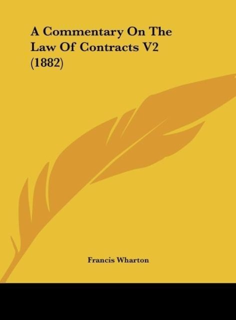 A Commentary On The Law Of Contracts V2 (1882) als Buch von Francis Wharton - Francis Wharton
