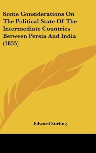 Some Considerations On The Political State Of The Intermediate Countries Between Persia And India (1835) als Buch von Edward Stirling - Edward Stirling