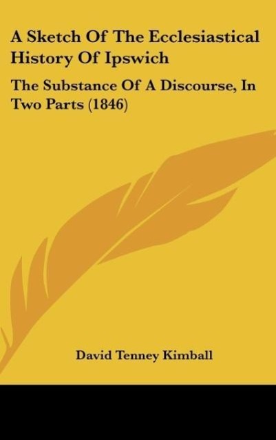 A Sketch Of The Ecclesiastical History Of Ipswich als Buch von David Tenney Kimball - David Tenney Kimball