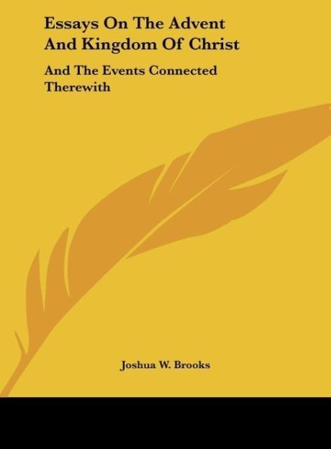 Essays On The Advent And Kingdom Of Christ als Buch von Joshua W. Brooks - Joshua W. Brooks