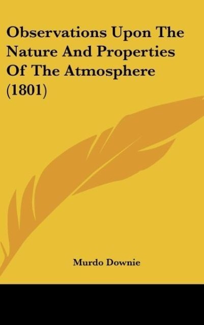Observations Upon The Nature And Properties Of The Atmosphere (1801) als Buch von Murdo Downie - Murdo Downie