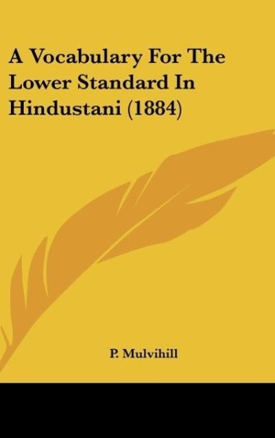 A Vocabulary For The Lower Standard In Hindustani (1884) als Buch von P. Mulvihill - P. Mulvihill