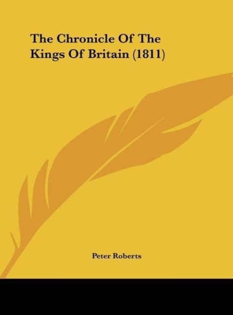 The Chronicle Of The Kings Of Britain (1811) als Buch von Peter Roberts - Peter Roberts