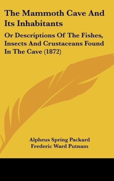 The Mammoth Cave And Its Inhabitants als Buch von Alpheus Spring Packard, Frederic Ward Putnam - Alpheus Spring Packard, Frederic Ward Putnam