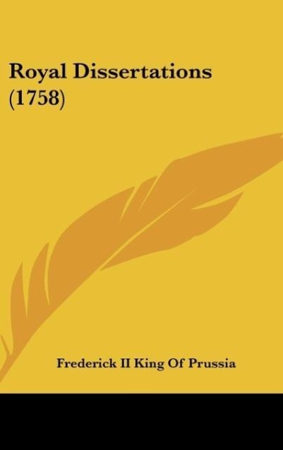 Royal Dissertations (1758) als Buch von Frederick II King Of Prussia - Frederick II King Of Prussia