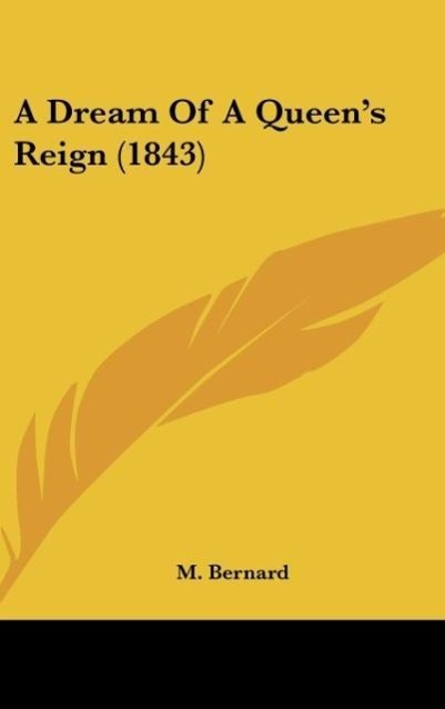 A Dream Of A Queen´s Reign (1843) als Buch von M. Bernard - M. Bernard