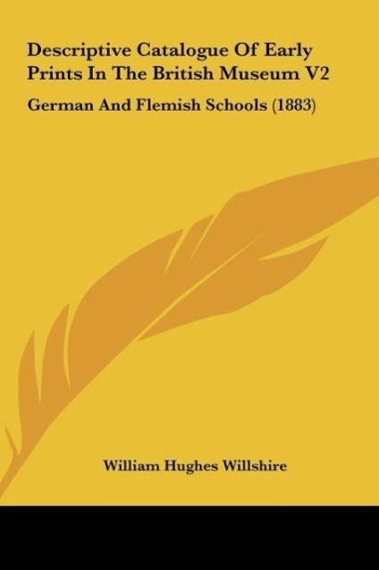 Descriptive Catalogue Of Early Prints In The British Museum V2 als Buch von William Hughes Willshire - William Hughes Willshire
