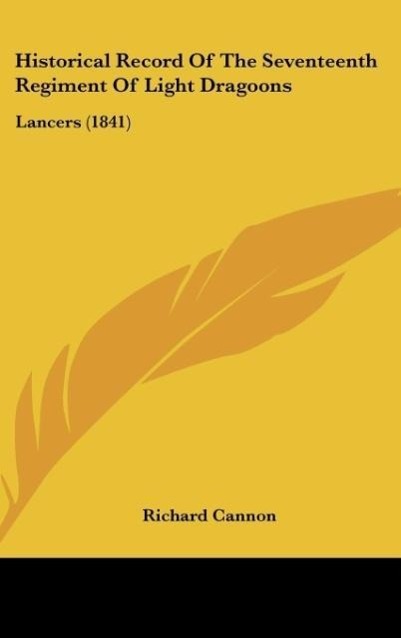 Historical Record Of The Seventeenth Regiment Of Light Dragoons als Buch von Richard Cannon - Richard Cannon