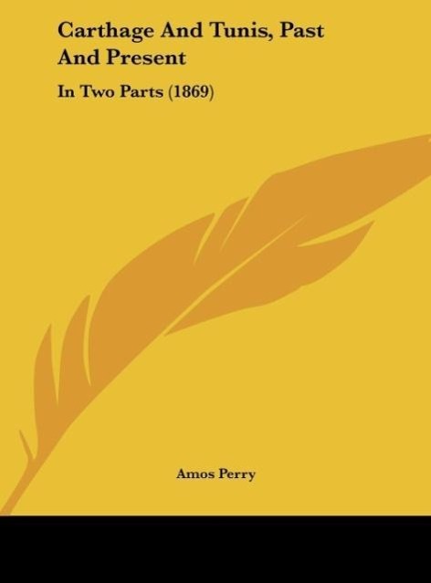 Carthage And Tunis, Past And Present als Buch von Amos Perry - Amos Perry
