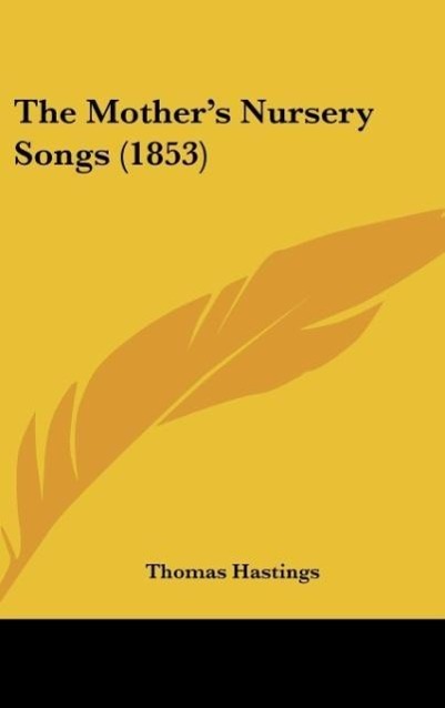 The Mother´s Nursery Songs (1853) als Buch von Thomas Hastings - Thomas Hastings
