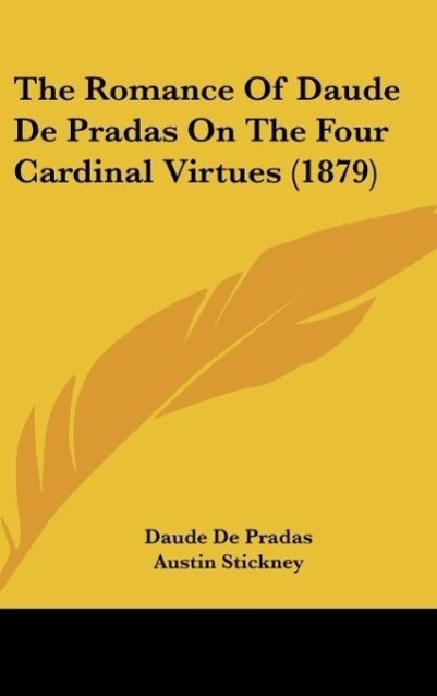 The Romance Of Daude De Pradas On The Four Cardinal Virtues (1879) als Buch von Daude De Pradas - Daude De Pradas