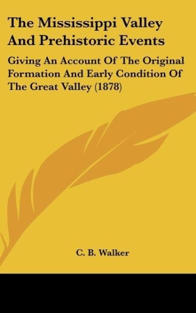 The Mississippi Valley And Prehistoric Events als Buch von C. B. Walker - C. B. Walker
