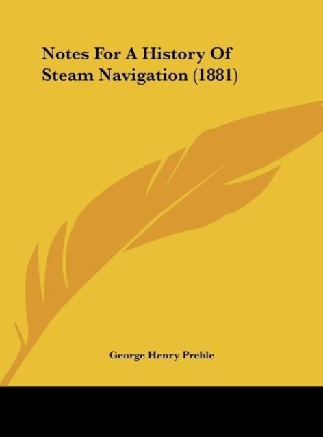 Notes For A History Of Steam Navigation (1881) als Buch von George Henry Preble - George Henry Preble