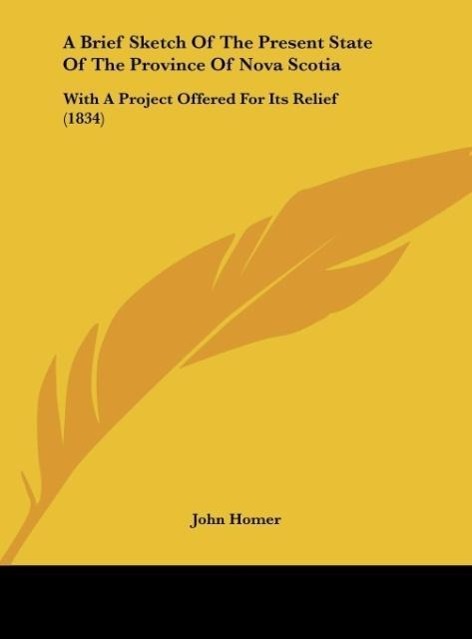 A Brief Sketch Of The Present State Of The Province Of Nova Scotia als Buch von John Homer - John Homer