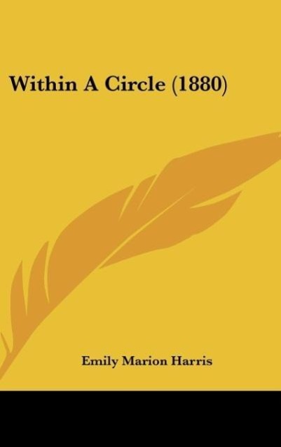 Within A Circle (1880) als Buch von Emily Marion Harris - Emily Marion Harris