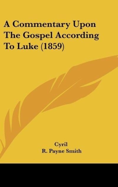 A Commentary Upon The Gospel According To Luke (1859) als Buch von Cyril - Cyril