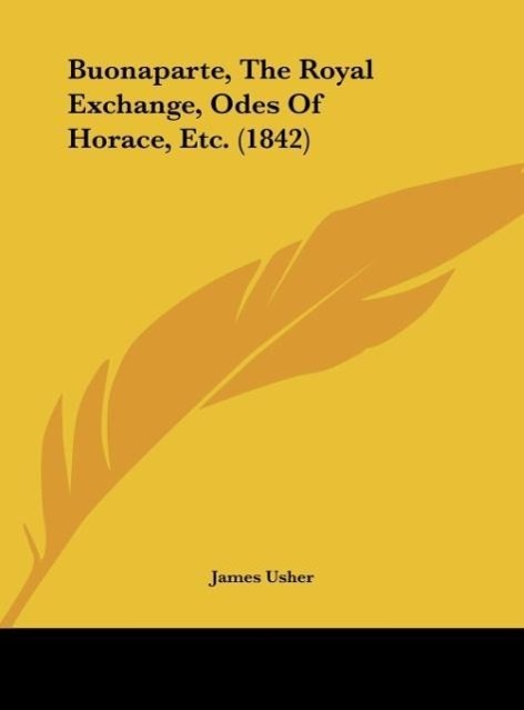 Buonaparte, The Royal Exchange, Odes Of Horace, Etc. (1842) als Buch von James Usher - James Usher
