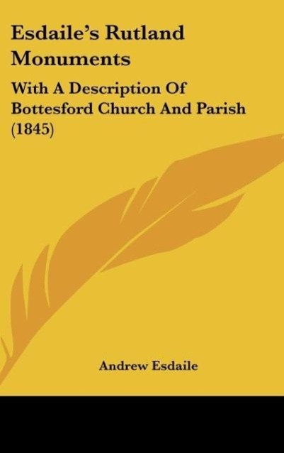 Esdaile's Rutland Monuments: With a Description of Bottesford Church and Parish (1845)