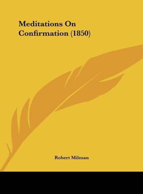 Meditations On Confirmation (1850) als Buch von Robert Milman - Robert Milman