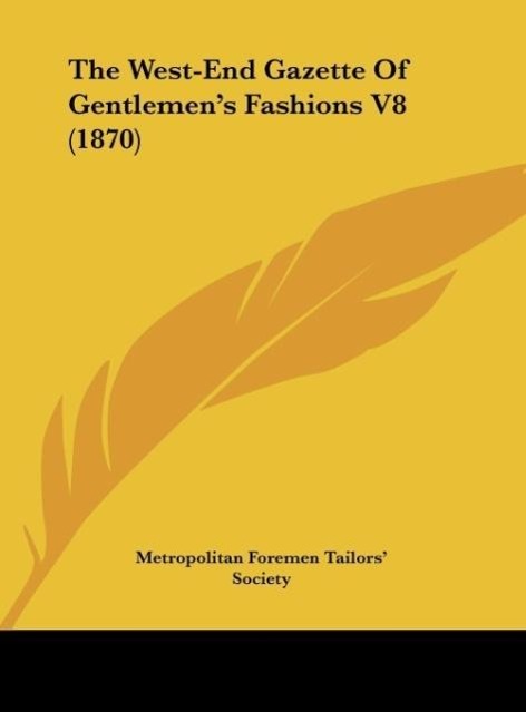 The West-End Gazette Of Gentlemen´s Fashions V8 (1870) als Buch von