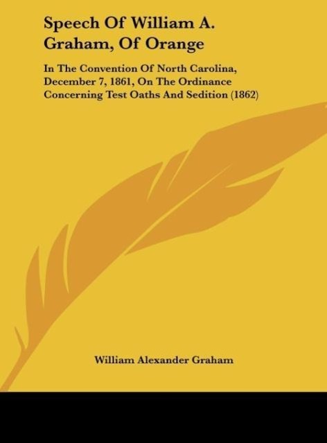 Speech Of William A. Graham, Of Orange als Buch von William Alexander Graham - William Alexander Graham