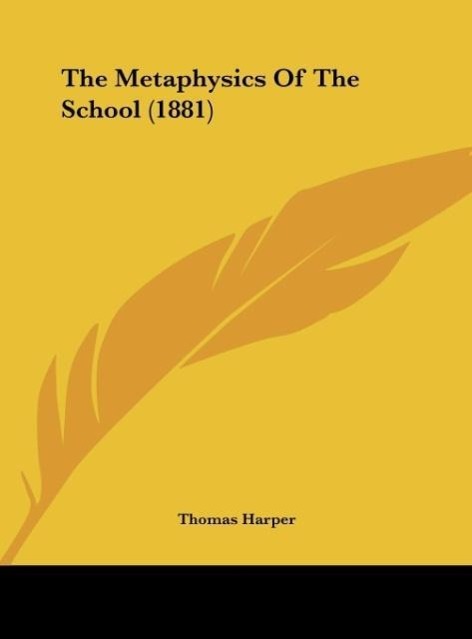 The Metaphysics Of The School (1881) als Buch von Thomas Harper - Thomas Harper