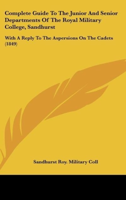 Complete Guide To The Junior And Senior Departments Of The Royal Military College, Sandhurst als Buch von Sandhurst Roy. Military Coll - Sandhurst Roy. Military Coll