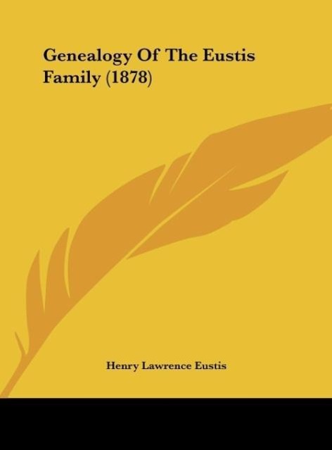 Genealogy Of The Eustis Family (1878) als Buch von Henry Lawrence Eustis - Henry Lawrence Eustis