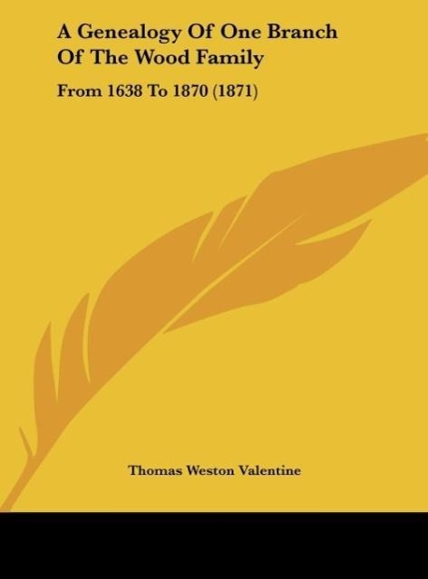 A Genealogy of One Branch of the Wood Family: From 1638 to 1870 (1871)