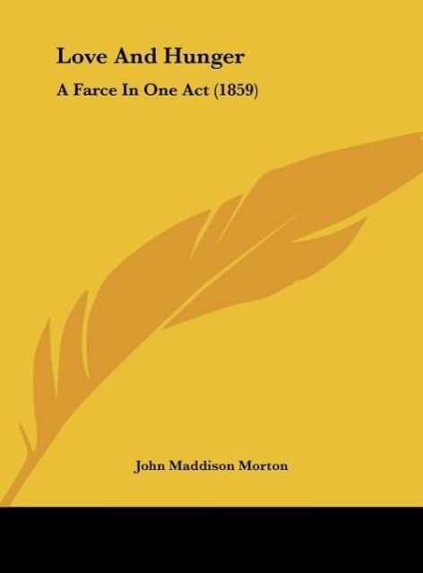 Love And Hunger als Buch von John Maddison Morton - John Maddison Morton