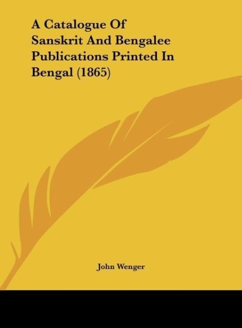 A Catalogue Of Sanskrit And Bengalee Publications Printed In Bengal (1865) als Buch von John Wenger - John Wenger